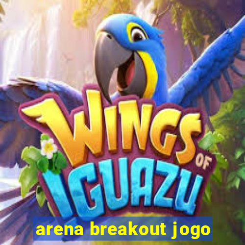 arena breakout jogo